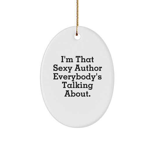 Funny Author Gifts for Men, Oval Ornaments with I'm That Sexy Author Everybody's Talking About, Unique Christmas Unique Gifts from Family and Friends - Image 1