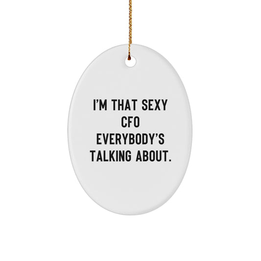 Funny CFO Gifts from Men to Friends - Oval Ornament, 'I'm That Sexy CFO Everybody's Talking About', Christmas Unique - Image 1