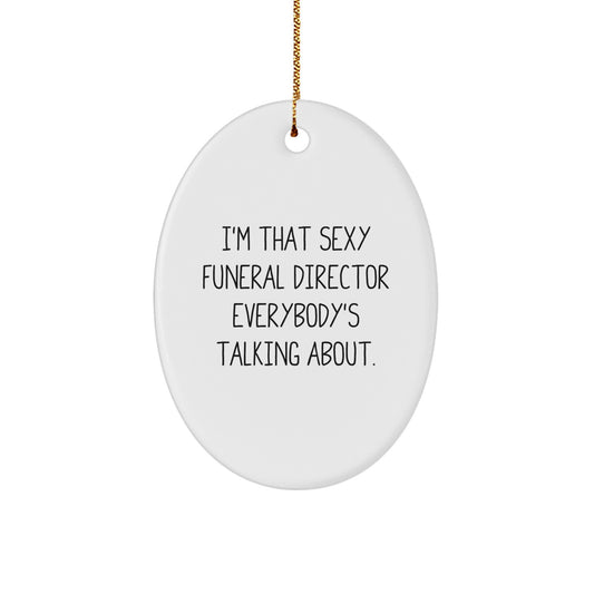 Gifts from Men, Women, or Friends to Funeral Directors - 'I'm That Sexy Funeral Director Everybody's Talking About.' Funny Oval Ornament, White, Christmas Unique Gifts - Image 1