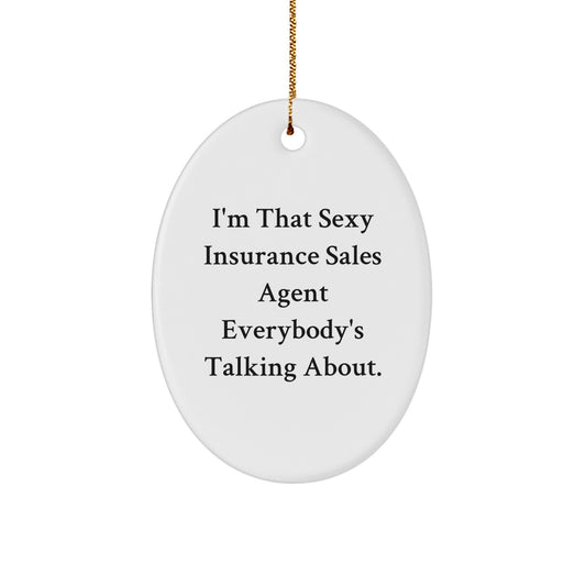 Sexy Insurance Sales Agent Gifts from Friends for Men - Funny Oval Ornament, 'I'm That Sexy Insurance Sales Agent Everybody's Talking About' Quote, Christmas Unique Gifts - Image 1