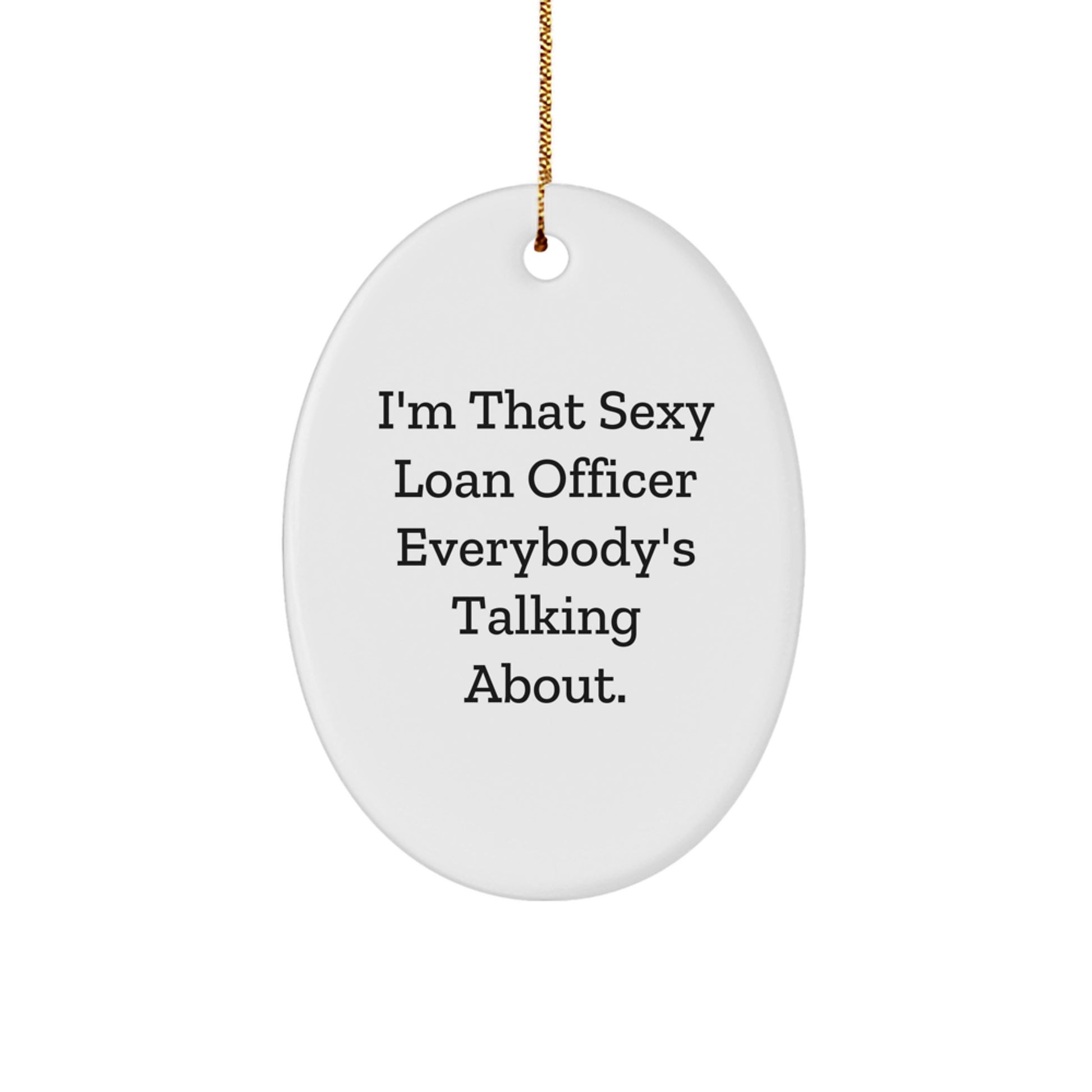 Funny Loan Officer Gifts for Men, 'I'm That Sexy Loan Officer Everybody's Talking About' Oval Ornament, White, Christmas Unique Gifts from Friends - Image 1
