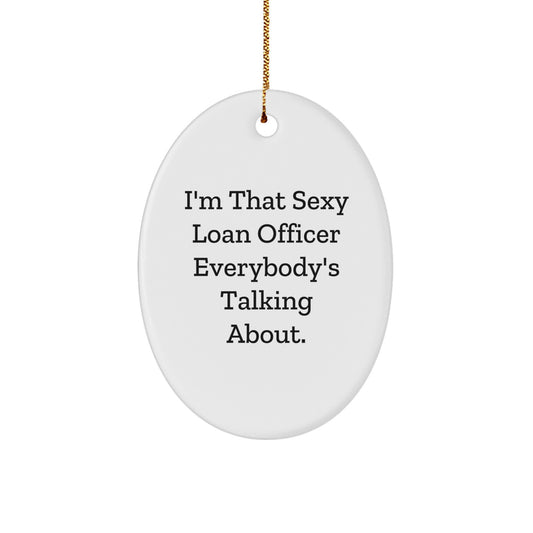 Funny Loan Officer Gifts for Men, 'I'm That Sexy Loan Officer Everybody's Talking About' Oval Ornament, White, Christmas Unique Gifts from Friends - Image 1