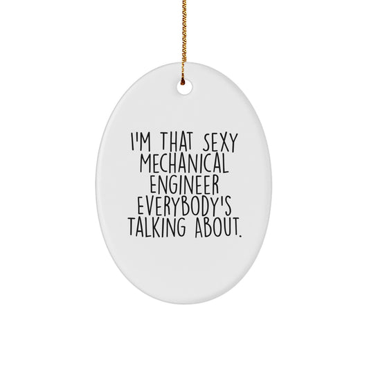 Funny Christmas Unique Gifts from Friends for Mechanical Engineer Men - Oval Ornament with I'm That Sexy Mechanical Engineer Everybody's Talking About Quote - Image 1