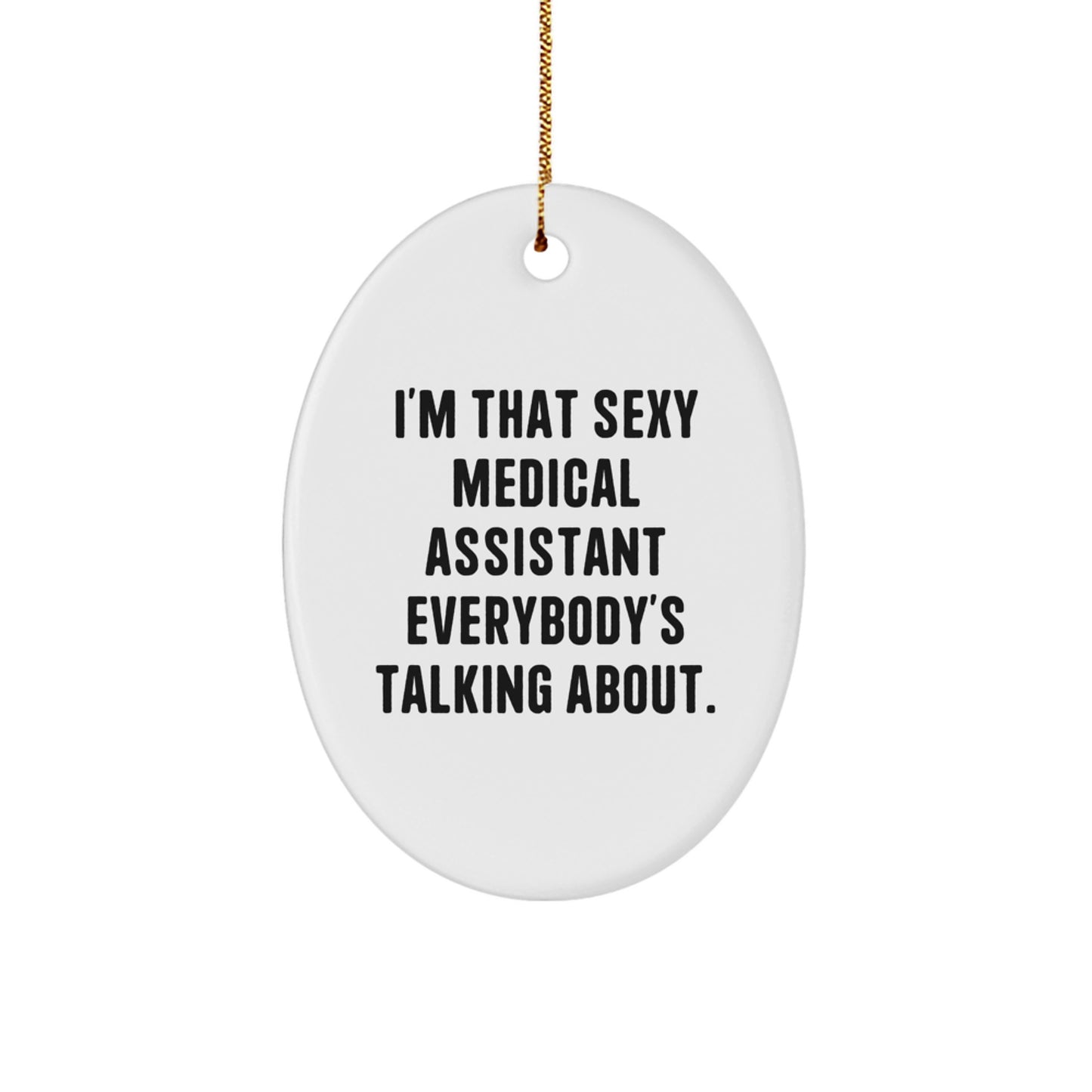 Funny Medical Assistant Gifts for Friends, 'I'm That Sexy Medical Assistant Everybody's Talking About' Oval Ornament, Christmas Unique Gifts from Men to Medical Assistant - Image 1