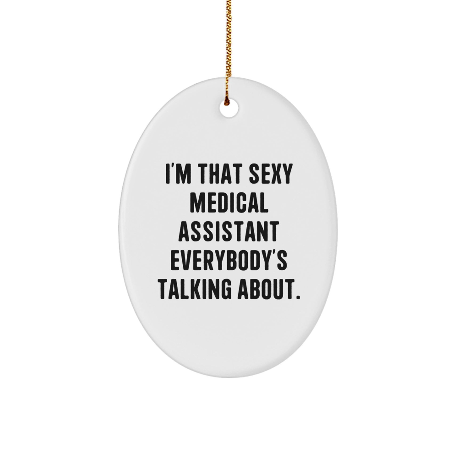 Funny Medical Assistant Gifts for Friends, 'I'm That Sexy Medical Assistant Everybody's Talking About' Oval Ornament, Christmas Unique Gifts from Men to Medical Assistant - Image 1