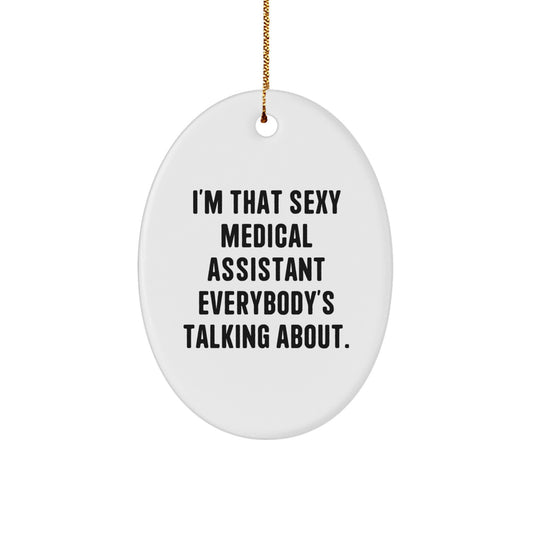 Funny Medical Assistant Gifts for Friends, 'I'm That Sexy Medical Assistant Everybody's Talking About' Oval Ornament, Christmas Unique Gifts from Men to Medical Assistant - Image 1