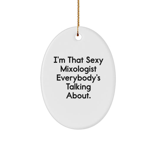 Funny Mixologist Gifts from Friends - 'I'm That Sexy Mixologist Everybody's Talking About' Oval Ornament for Christmas Unique Gifts - Image 1
