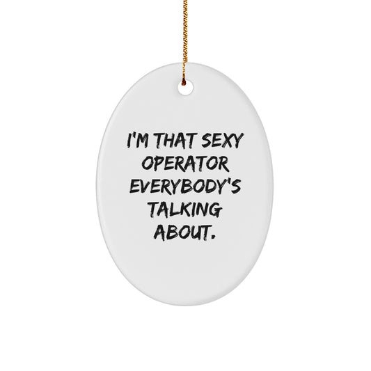 Funny Operator Christmas Unique Gifts - Gifts from Friends for the Sexy Operator, Oval Ornament Decor, Cute Quote Gift, Operator Lover Present - Image 1