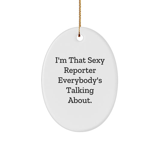 Sexy Reporter Oval Ornament, Funny Reporter Gift for Christmas, I'm That 'Sexy Reporter' Everybody's Talking About, Oval Shaped Decorative Figure, White Color, Gifts from Friends and Family - Image 1