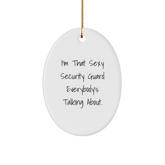 Funny Merry Christmas Unique Gifts from Friends and Family for Security Guard Oval Ornament I'm That Sexy Security Guard Everybody's Talking About - Image 1