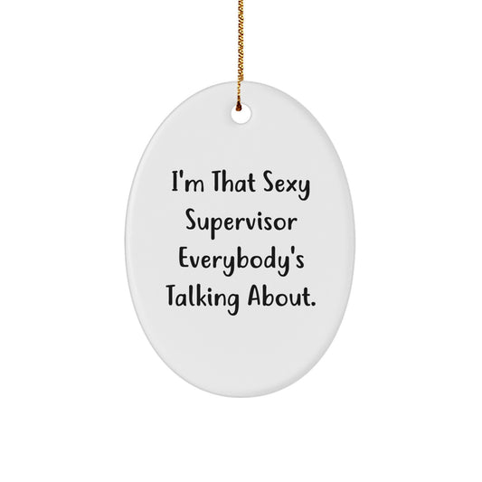 Funny Supervisor Gifts from Men - Oval Ornament 'I'm That Sexy Supervisor Everybody's Talking About.' Christmas Unique Gifts for Women Friends Family Coworkers - Image 1