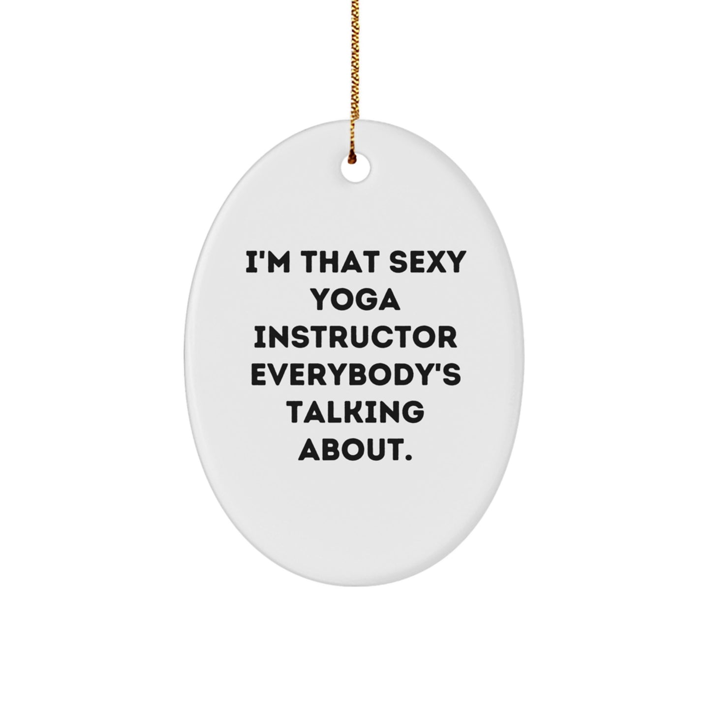 Funny Yoga Instructor Gifts from Friends, Christmas Unique Gifts for Yoga Instructor, Oval Ornament with 'I'm That Sexy Yoga Instructor Everybody's Talking About' Quote - Image 1
