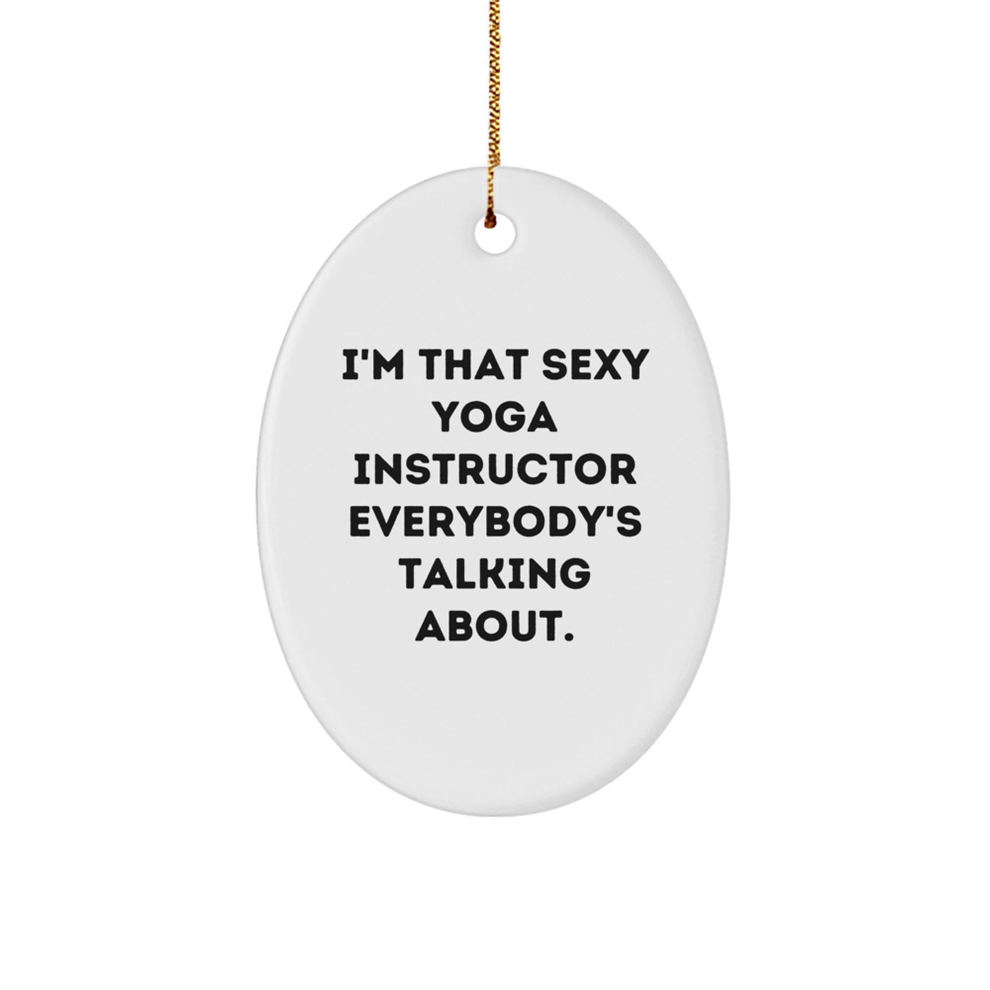 Funny Yoga Instructor Gifts from Friends, Christmas Unique Gifts for Yoga Instructor, Oval Ornament with 'I'm That Sexy Yoga Instructor Everybody's Talking About' Quote - Image 1