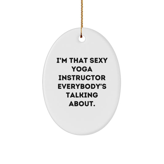 Funny Yoga Instructor Gifts from Friends, Christmas Unique Gifts for Yoga Instructor, Oval Ornament with 'I'm That Sexy Yoga Instructor Everybody's Talking About' Quote - Image 1
