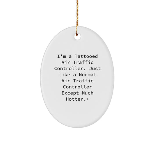 Funny Air Traffic Controller Gifts for Men - I'm A Tattooed Air Traffic Controller Oval Ornament, Christmas Unique Presents from Friends to Family - Image 1