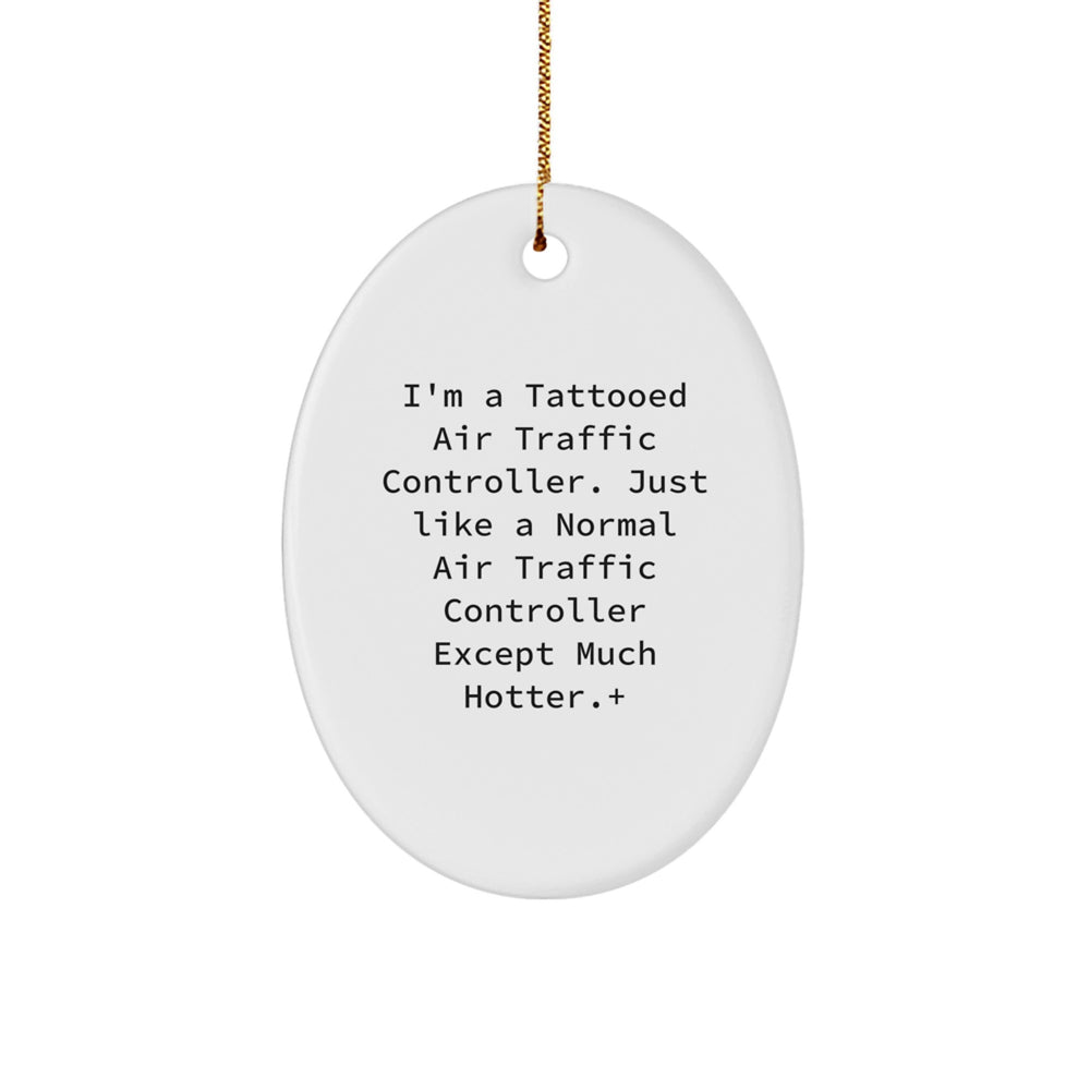 Funny Air Traffic Controller Gifts for Men - I'm A Tattooed Air Traffic Controller Oval Ornament, Christmas Unique Presents from Friends to Family - Image 1