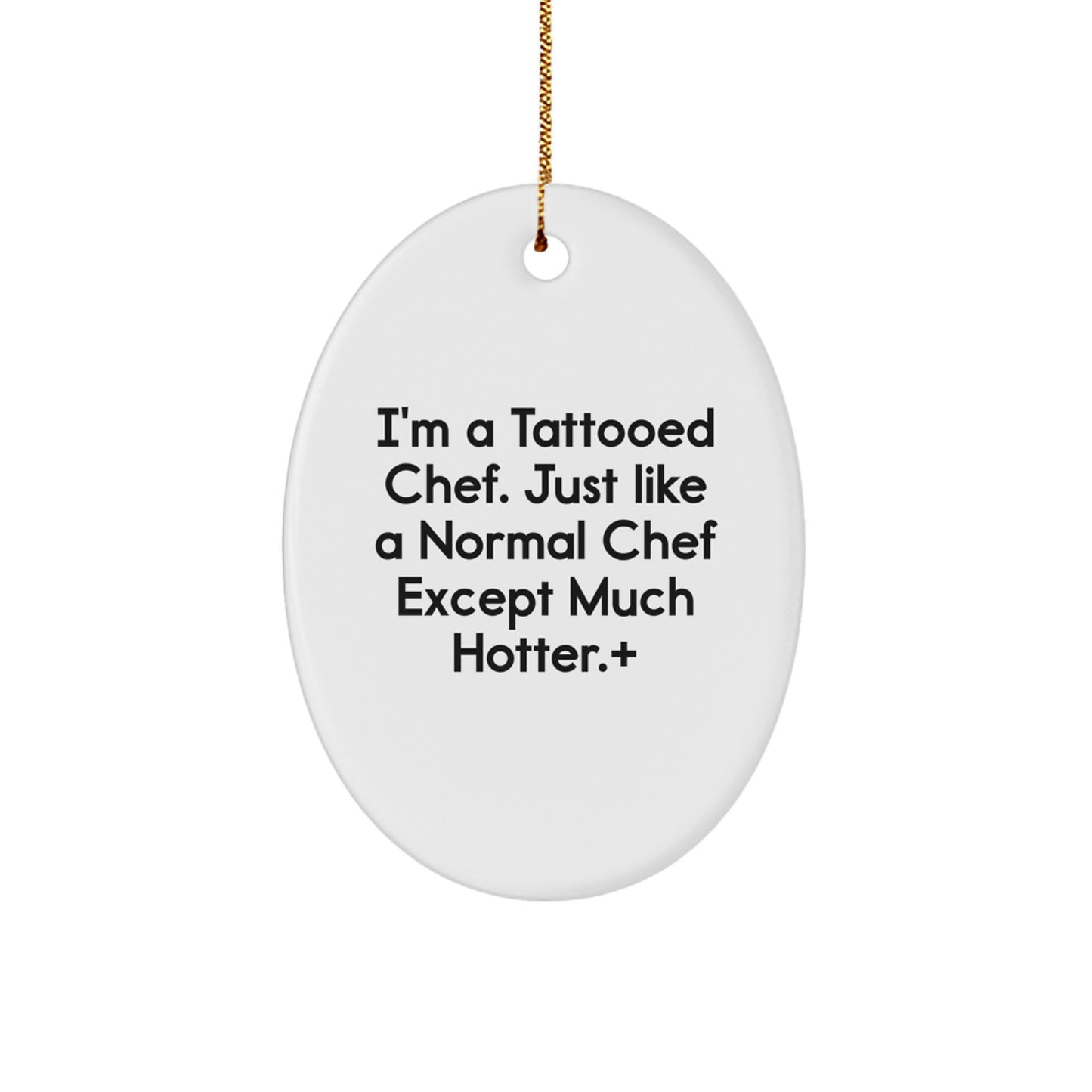 Funny Chef Oval Ornament, Gifts from Men to Friends, Unique Christmas Unique Gifts for Chef, I'm A Tattooed Chef Except Much Hotter+ - Image 1