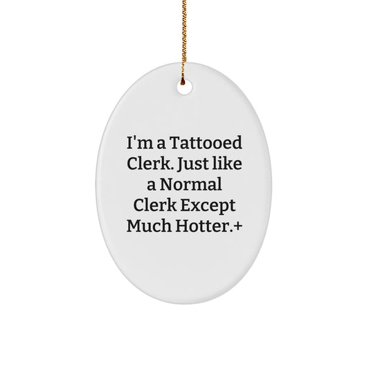 Funny Clerk Gifts, Oval Ornament, I'm A Tattooed Clerk Gifts for Men, Unique Christmas Unique Office Gifts - Image 1