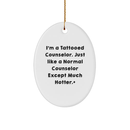 Funny Counselor Gifts from Men for Christmas Unique Oval Ornament, I'm a Tattooed Counselor Except Much Hotter+ Decoration, Great Presents for Counselor Friends Family Coworkers - Image 1