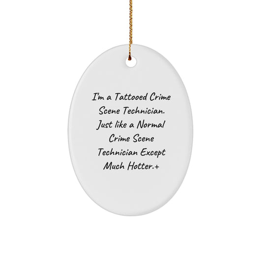 Funny Oval Ornament, Gifts from Men, Women, or Coworkers for Crime Scene Technician, I'm A Tattooed Crime Scene Technician, Cute Christmas Ornaments, Unique Gifts - Image 1