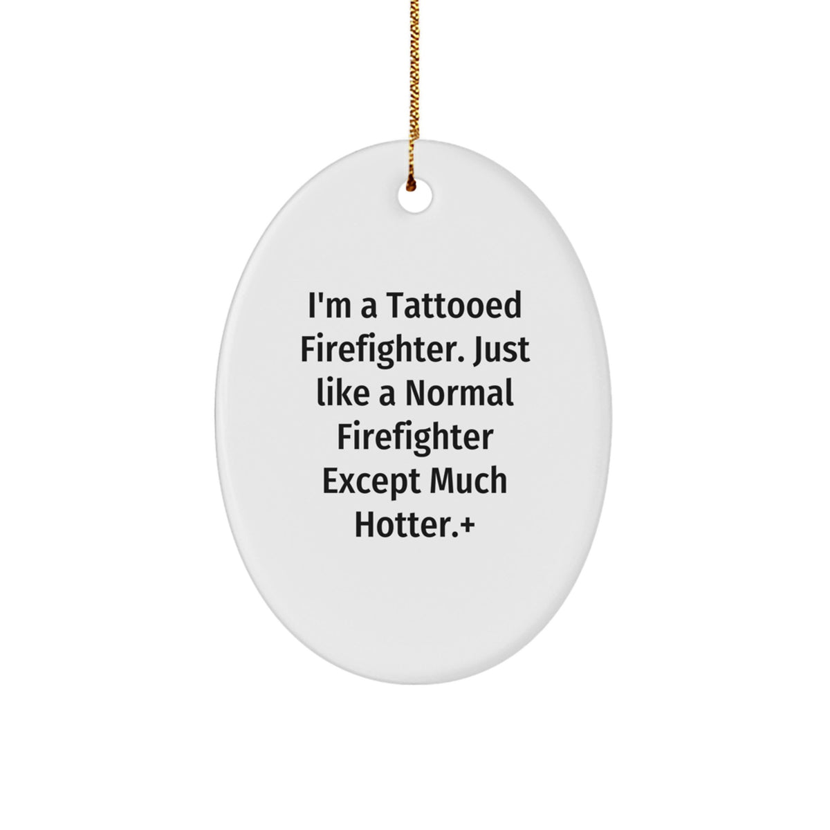 Funny Firefighter Oval Ornament Gifts from Friends to Firefighter Men, Just Like A Normal Firefighter Except Much Hotter.+, Christmas Unique Gifts - Image 1