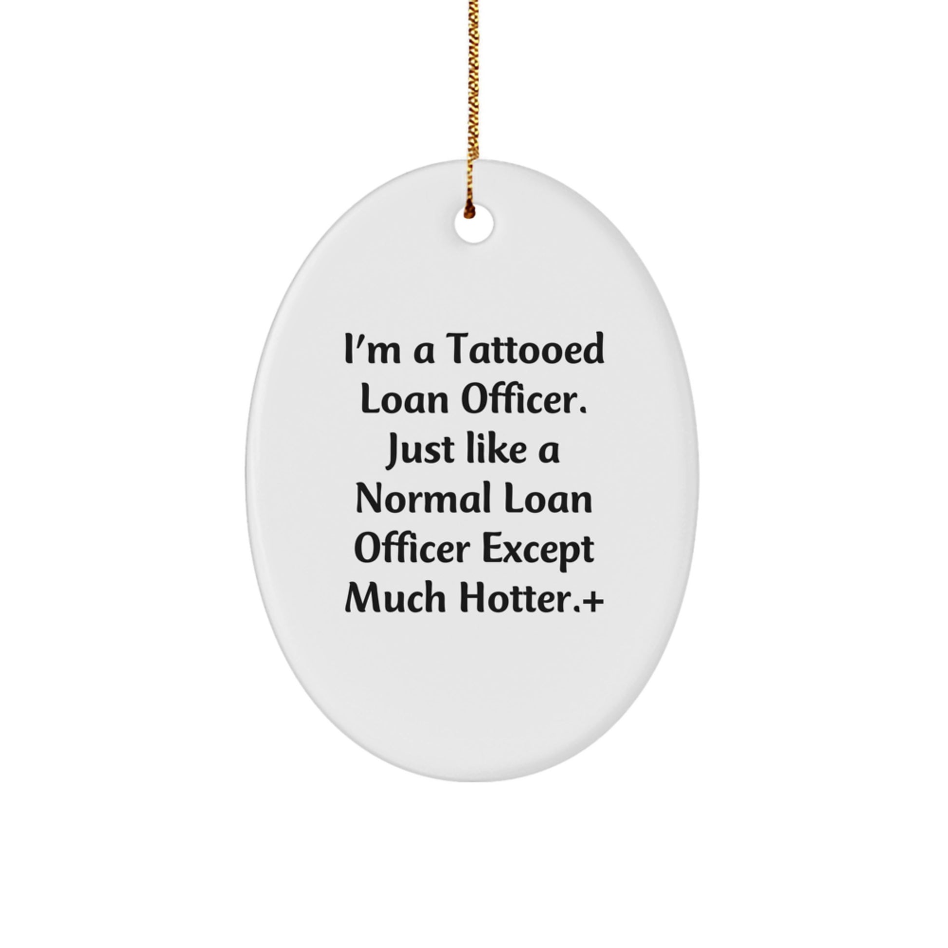 Funny Loan Officer Gifts, Oval Ornament, I'm A Tattooed Loan Officer Except Much Hotter+, Gifts from Coworkers to Loan Officer Friends - Image 1