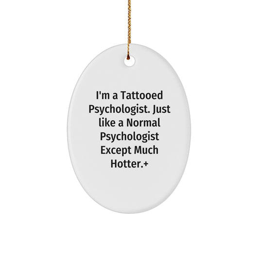 Funny Psychologist Gifts, Christmas Unique Presents for a Psychologist Friend, Oval Ornament with 'I'm A Tattooed Psychologist' Quote, Gifts from Men, Women, or Coworkers - Image 1