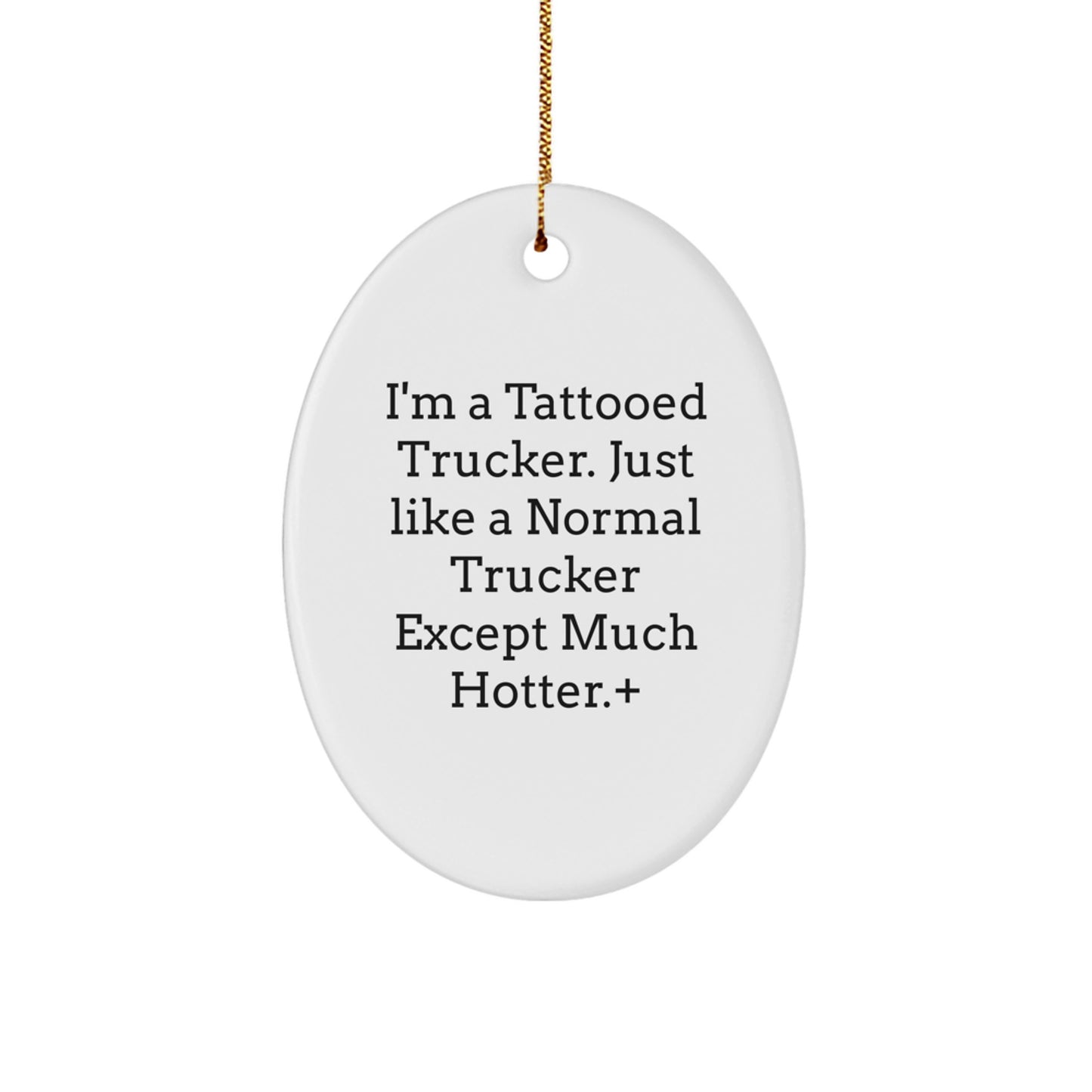 Funny Trucker Gifts from Men to Trucker Friends - Oval Ornament I'm A Tattooed Trucker, Trucker Christmas Unique Gifts - Image 1