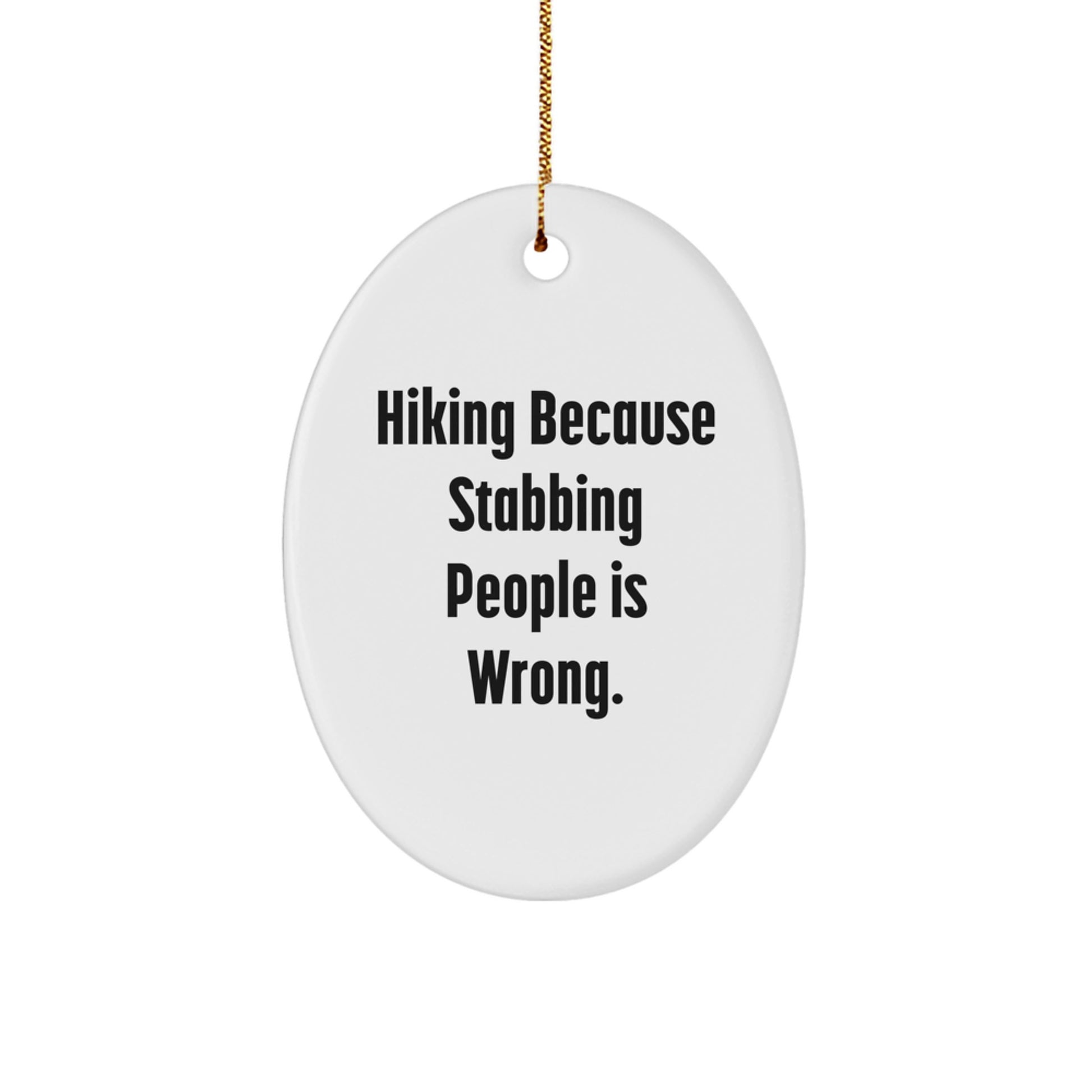 Funny Hiking Oval Ornaments Gifts from Friends for Hiking Men - Oval Ornament Hiking Because Stabbing People Is Wrong. - Image 1