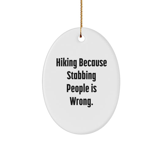 Funny Hiking Oval Ornaments Gifts from Friends for Hiking Men - Oval Ornament Hiking Because Stabbing People Is Wrong. - Image 1