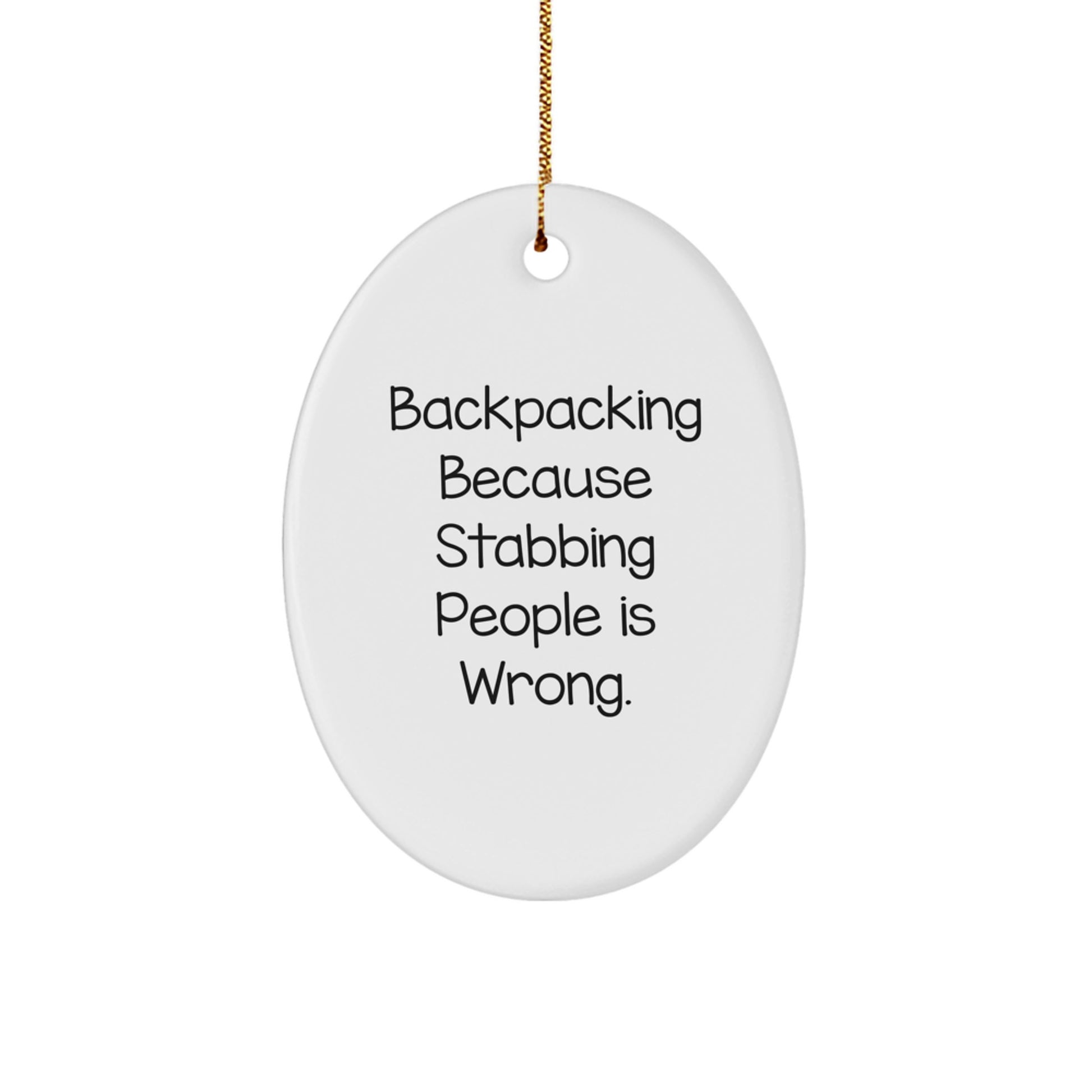 Funny Backpacking Quotes Oval Ornament Gifts from Men for Backpacking Friends - 'Backpacking Because Stabbing People Is Wrong.' Christmas Unique Gifts - Image 1