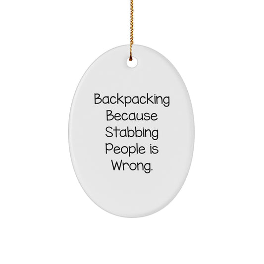 Funny Backpacking Quotes Oval Ornament Gifts from Men for Backpacking Friends - 'Backpacking Because Stabbing People Is Wrong.' Christmas Unique Gifts - Image 1