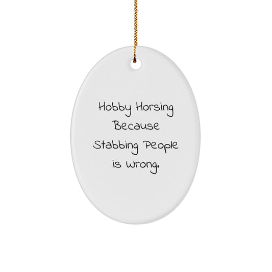 Funny Hobby Horsing Christmas Oval Ornament Gifts from Friends for Hobby Horsing Enthusiasts - Hobby Horsing Because Stabbing People Is Wrong. - Image 1