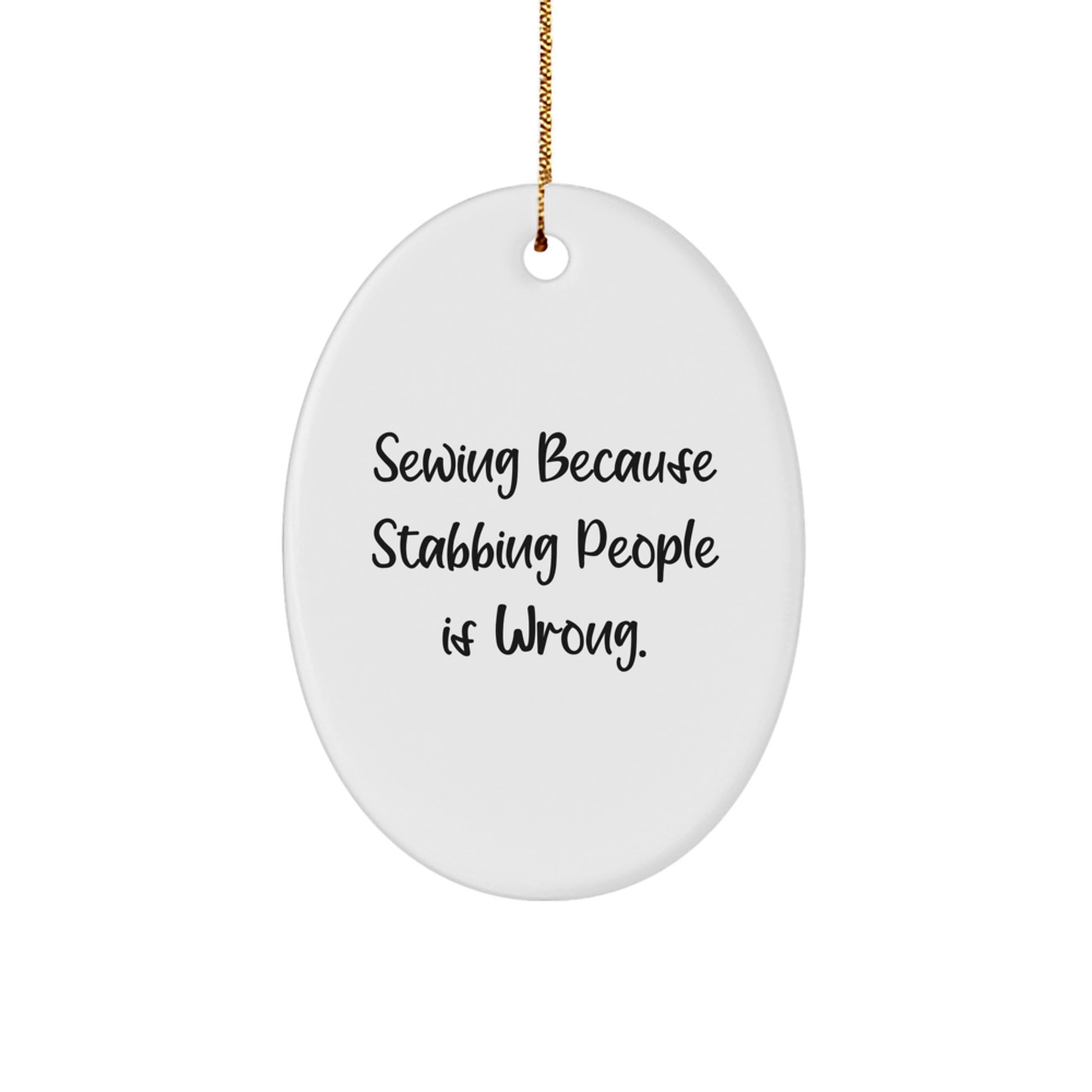Funny Sewing Gifts for Friends from Men - Oval Ornament Sewing Christmas Unique Items - 'Sewing Because Stabbing People Is Wrong.' - Image 1