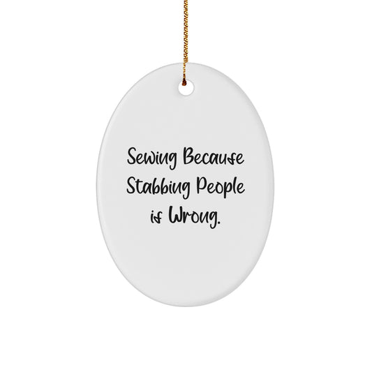 Funny Sewing Gifts for Friends from Men - Oval Ornament Sewing Christmas Unique Items - 'Sewing Because Stabbing People Is Wrong.' - Image 1