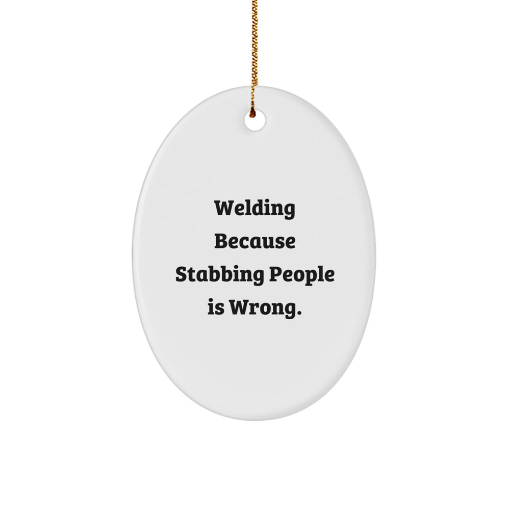 Welding Funny Gifts from Family for Christmas Unique Oval Ornaments - 'Welding Because Stabbing People Is Wrong.' - Image 1