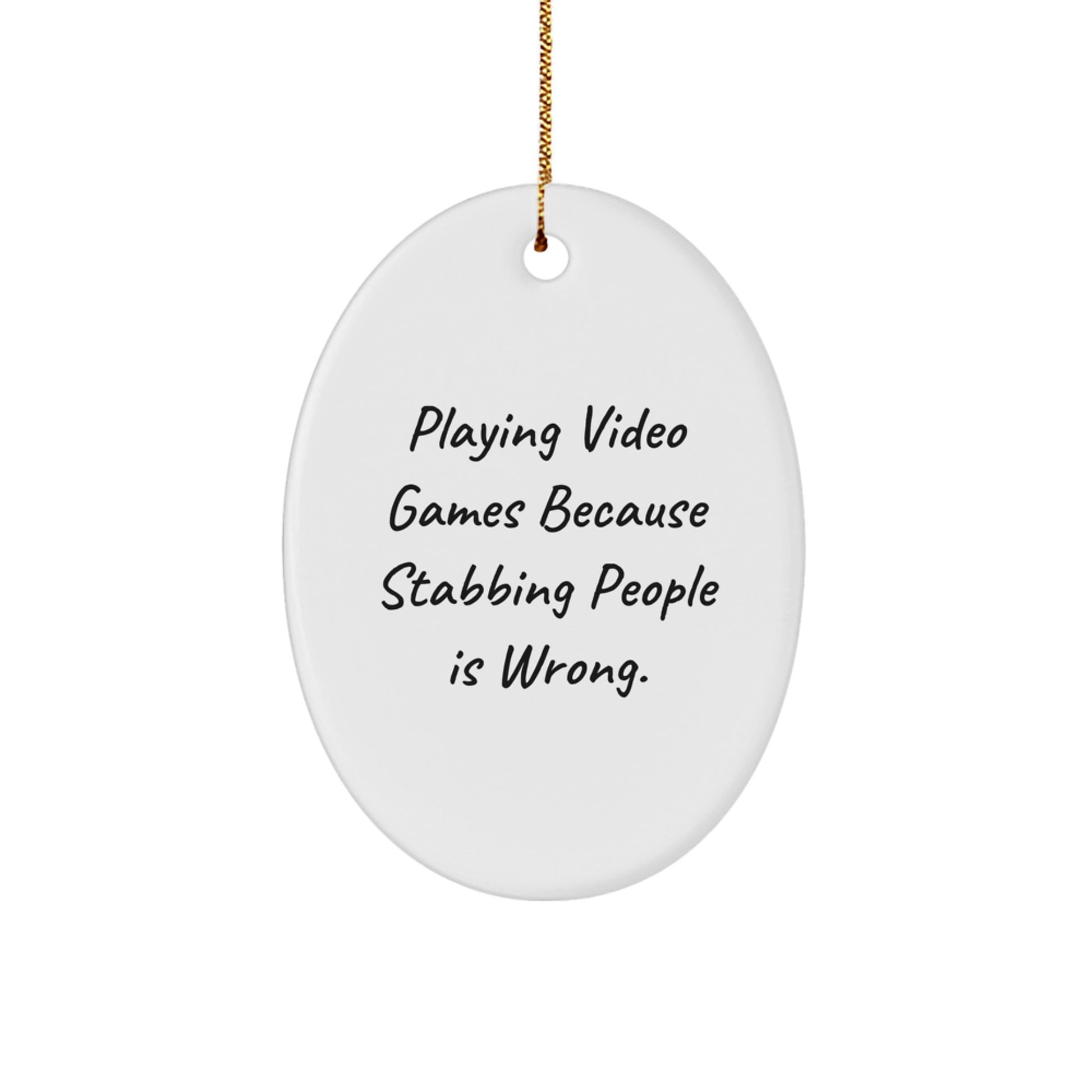 Funny Oval Ornament - Gifts from Men for Women Playing Video Games Enthusiasts - Christmas Unique Gifts - Playing Video Games Because Stabbing People Is Wrong. Quote Oval Shaped MDF Wood Ornament - Image 1