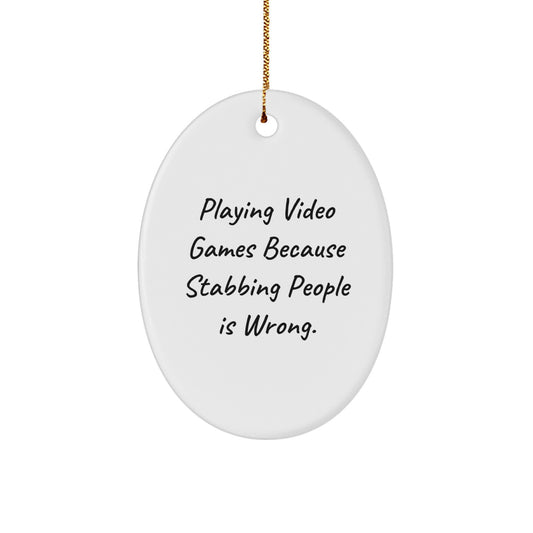 Funny Oval Ornament - Gifts from Men for Women Playing Video Games Enthusiasts - Christmas Unique Gifts - Playing Video Games Because Stabbing People Is Wrong. Quote Oval Shaped MDF Wood Ornament - Image 1