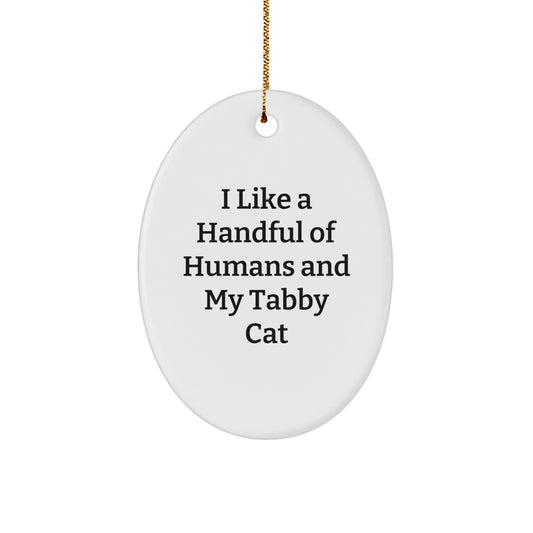 Funny Tabby Cat Oval Ornament - I Like A Handful Of Humans And My Tabby Cat, White Oval Shaped Ornament Gifts for Tabby Cat Lovers from Family and Friends - Image 1