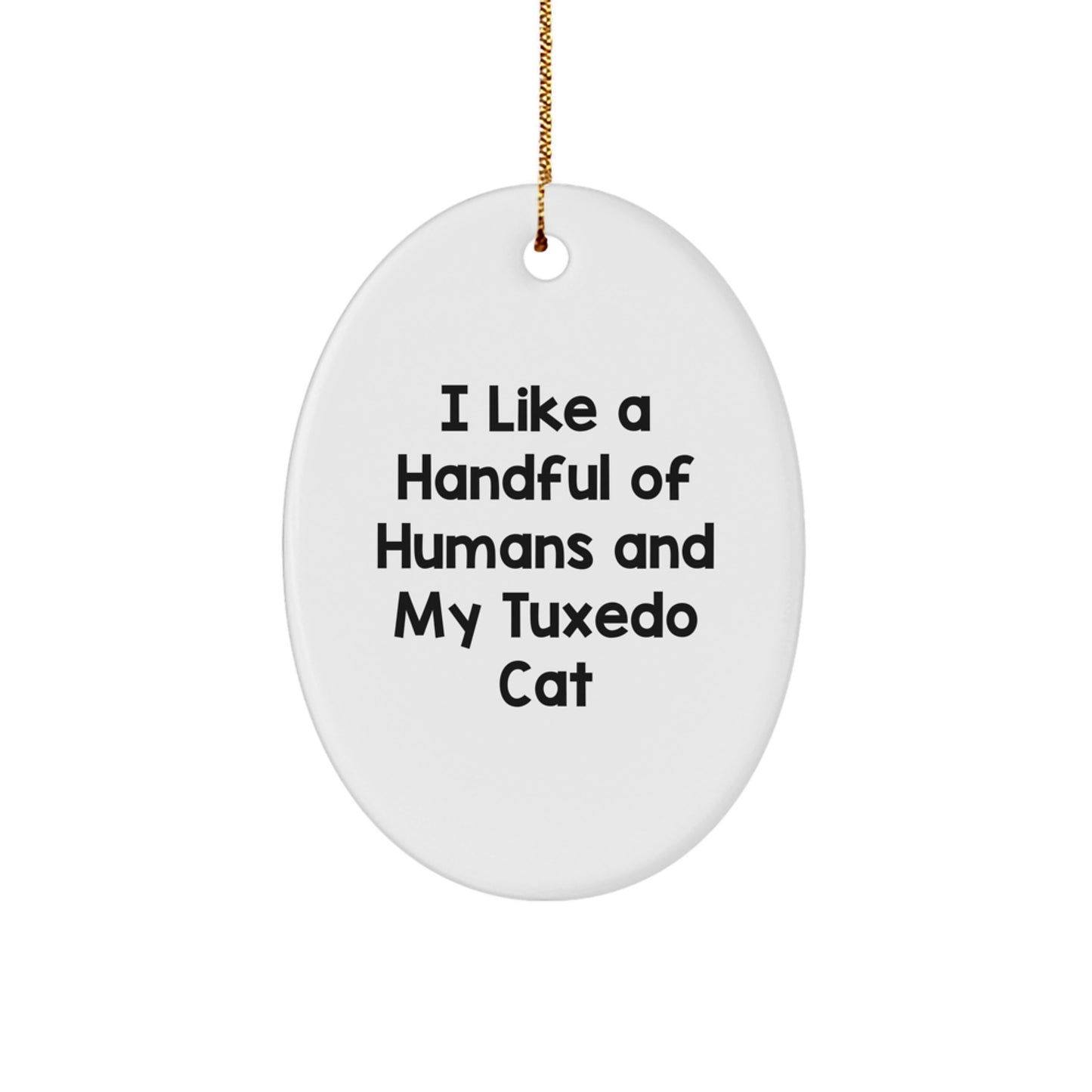 Funny Tuxedo Cat Gifts from Friends and Family, Oval Ornament for Men and Women, I Like A Handful Of Humans And My Tuxedo Cat Christmas Unique Gifts - Image 1