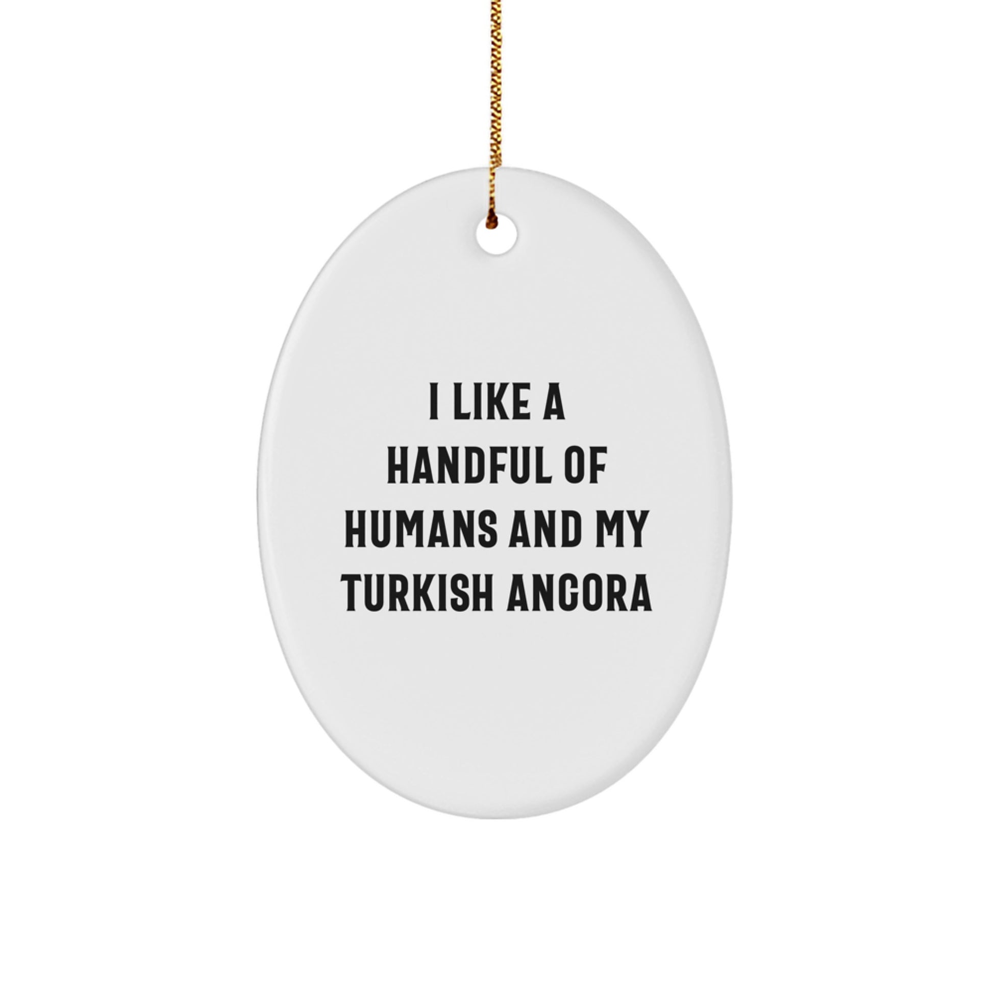 Funny Turkish Angora Cat Gifts from Men to Their Lovable Pets - Oval Ornament I Like A Handful Of Humans And My Turkish Angora for Christmas - Image 1