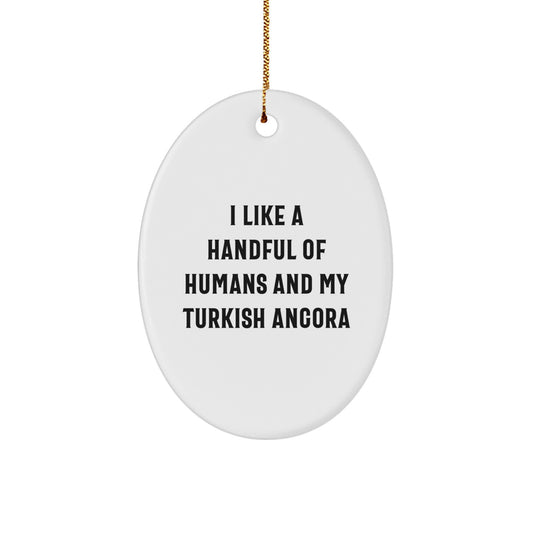 Funny Turkish Angora Cat Gifts from Men to Their Lovable Pets - Oval Ornament I Like A Handful Of Humans And My Turkish Angora for Christmas - Image 1