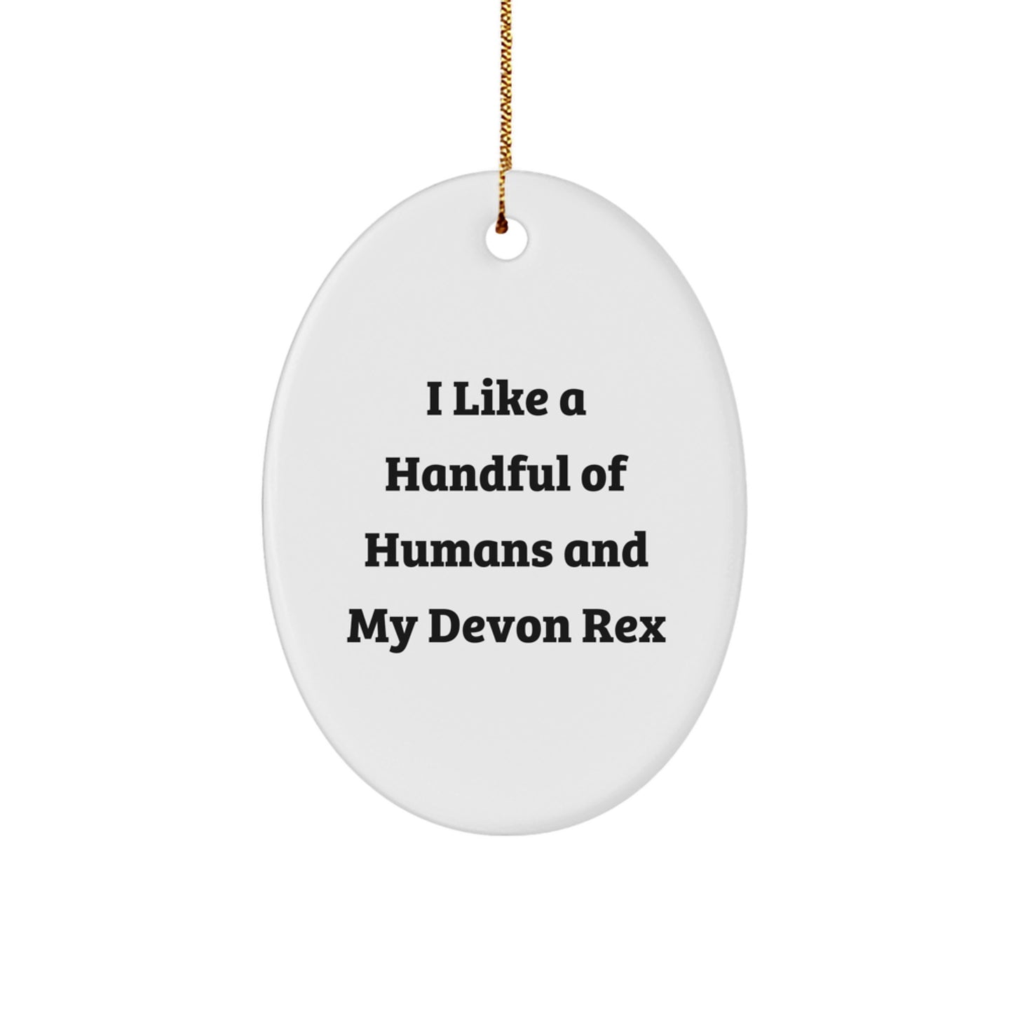 Devon Rex Cat Enthusiast Gifts from Men to Women Friends, Oval Ornament for Christmas Unique Gifts, Funny Quote I Like A Handful Of Humans And My Devon Rex - Image 1