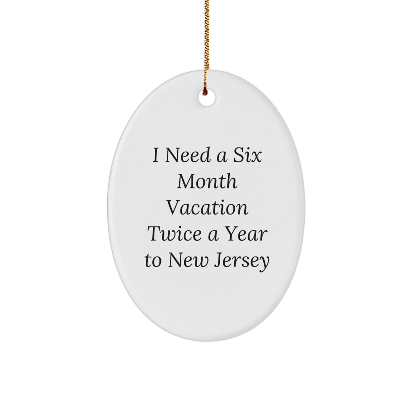 New Jersey Oval Ornament Gifts from Friends to Family - I Need A Six Month Vacation Twice A Year To New Jersey Christmas Unique - Image 1