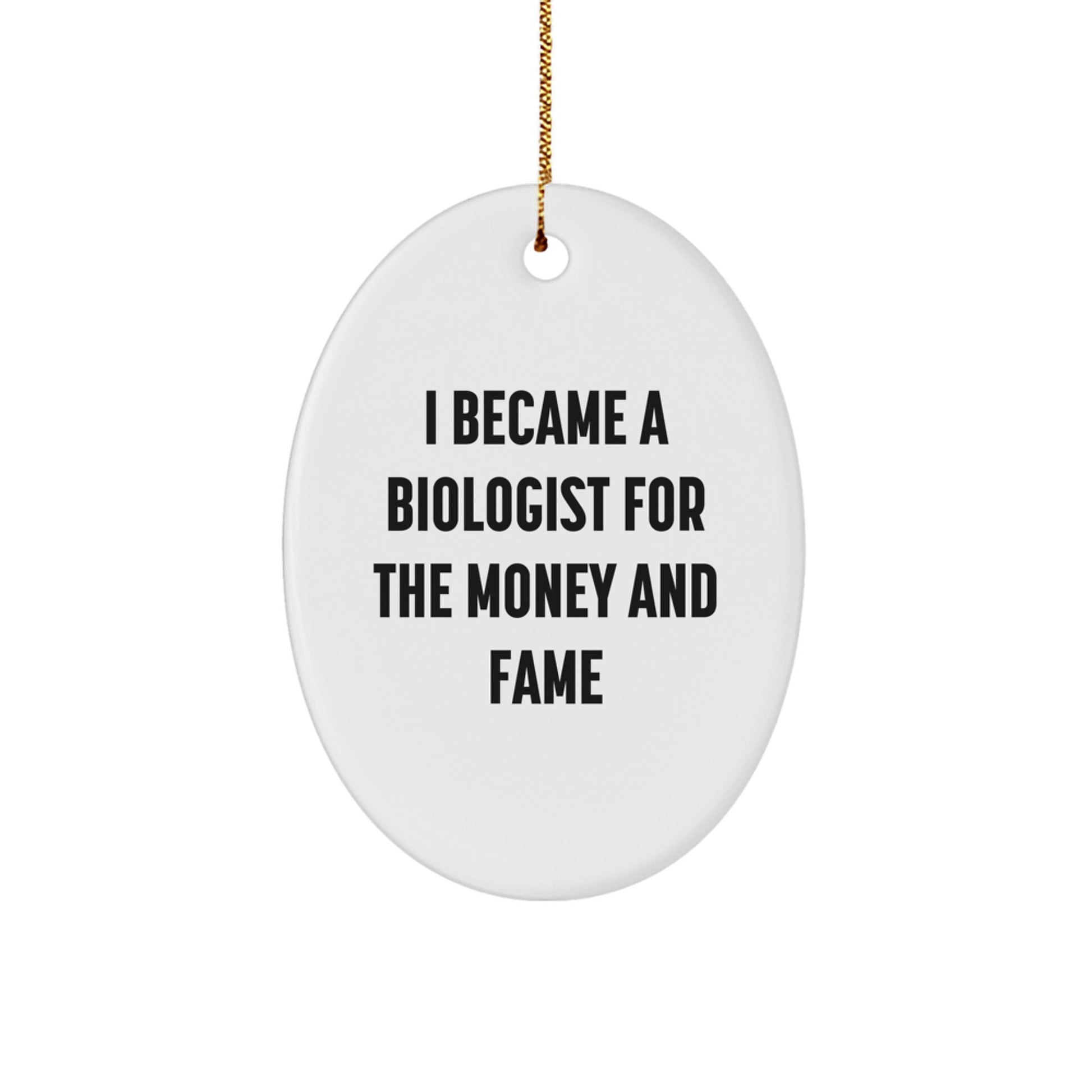 Funny Biologist Gifts for Christmas - Oval Ornament for Biologist Friends and Family - 'I Became A Biologist For The Money And Fame' Quote Decorations - Image 1