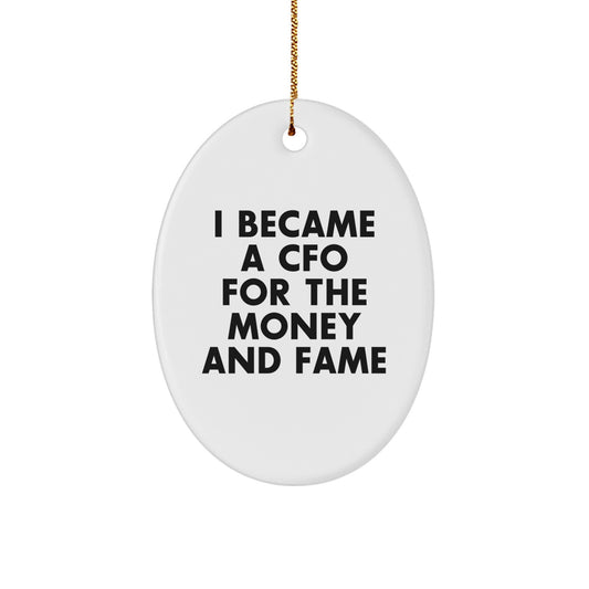 Funny CFO Gifts from Friends for Christmas Oval Ornament I Became A CFO for the Money and Fame - Image 1