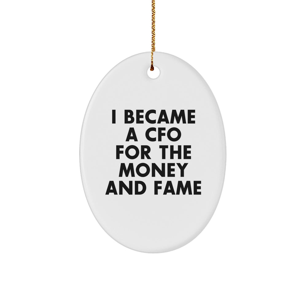 Funny CFO Gifts from Friends for Christmas Oval Ornament I Became A CFO for the Money and Fame - Image 1