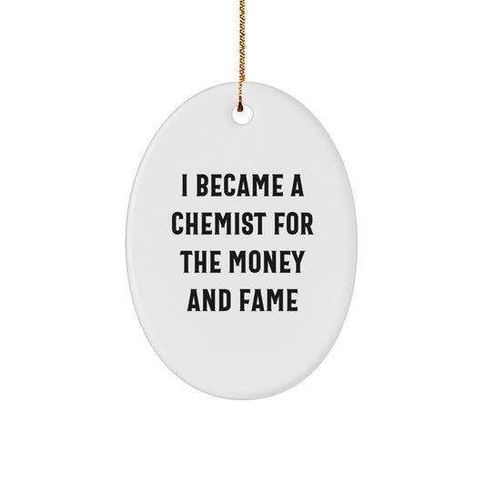 Funny Chemist Gifts for Men, Oval Ornament, I Became A Chemist For The Money And Fame, Christmas Unique Gifts from Friends - Image 1