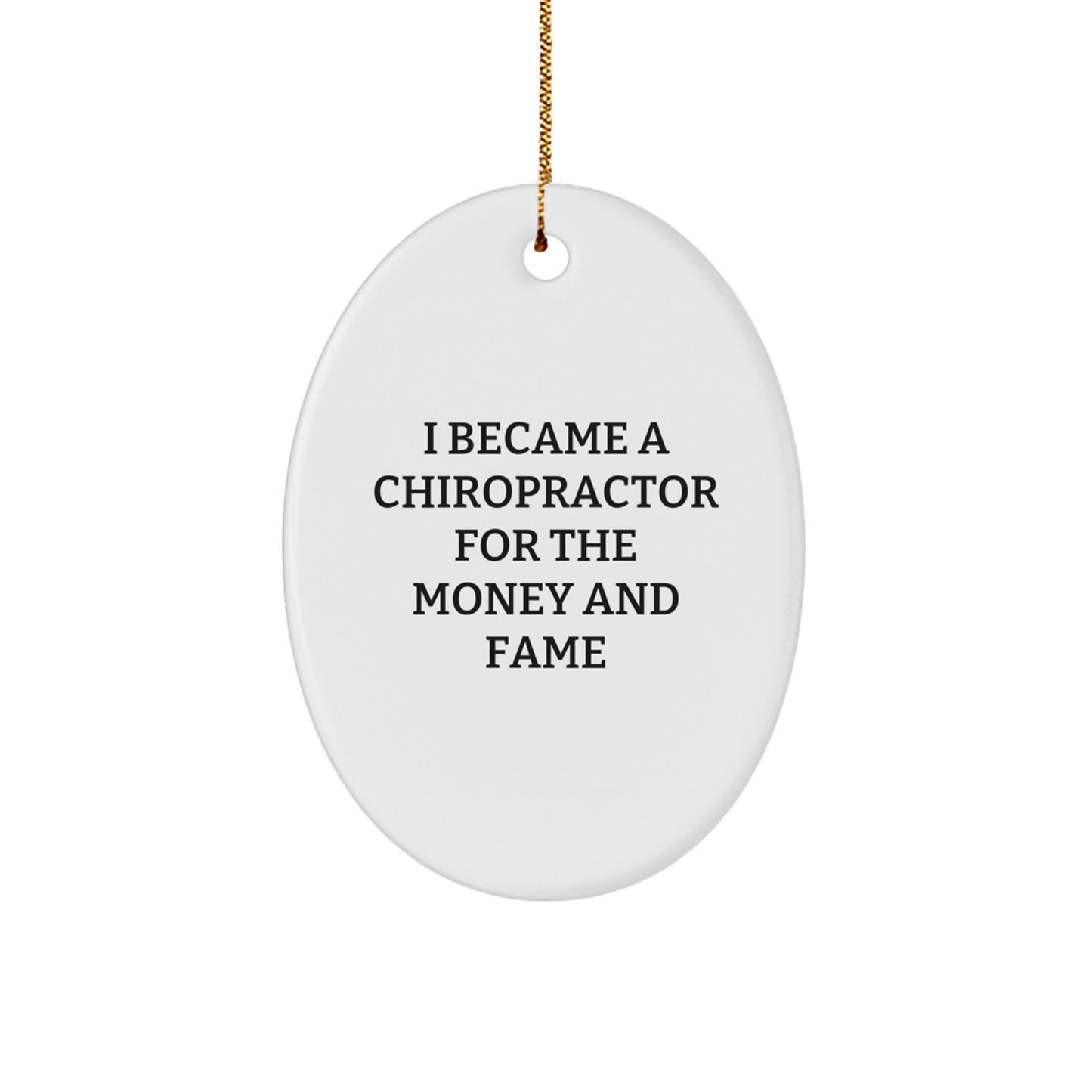 Funny Chiropractor Gifts for Christmas, Oval Ornament for Friends and Family, 'I Became A Chiropractor For The Money And Fame' Quote - Image 1