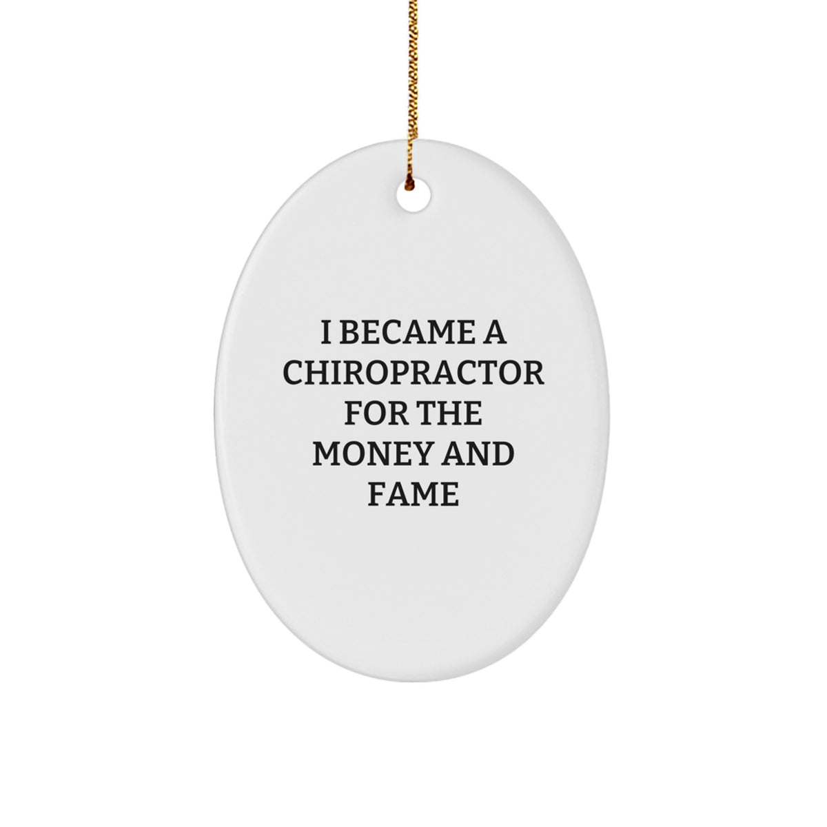 Funny Chiropractor Gifts for Christmas, Oval Ornament for Friends and Family, 'I Became A Chiropractor For The Money And Fame' Quote - Image 1